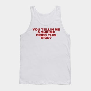 You Tellin Me a Shrimp Fried This Rice? Funny Sarcastic Meme Y2k Tank Top